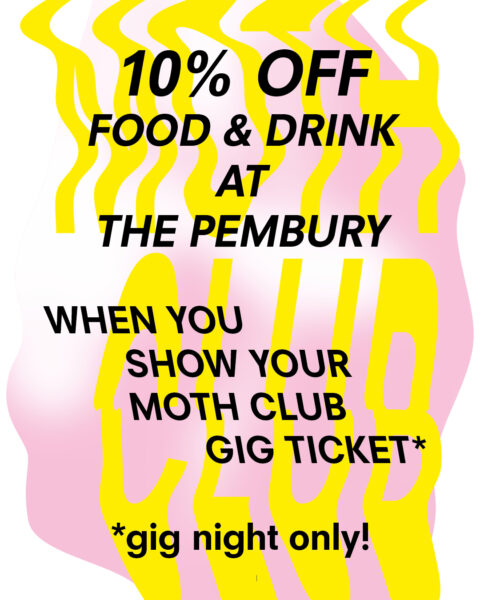 10% off food & drink at The Pembury when you show your MOTH Club gig ticket.