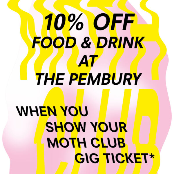 10% off food & drink at The Pembury when you show your MOTH Club gig ticket.